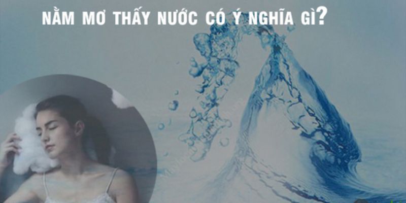 Ý nghĩa chung trong trường hợp nằm mơ thấy nước OK365