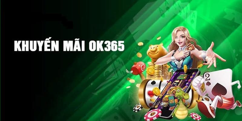 Danh sách khuyến mãi ok365 hot