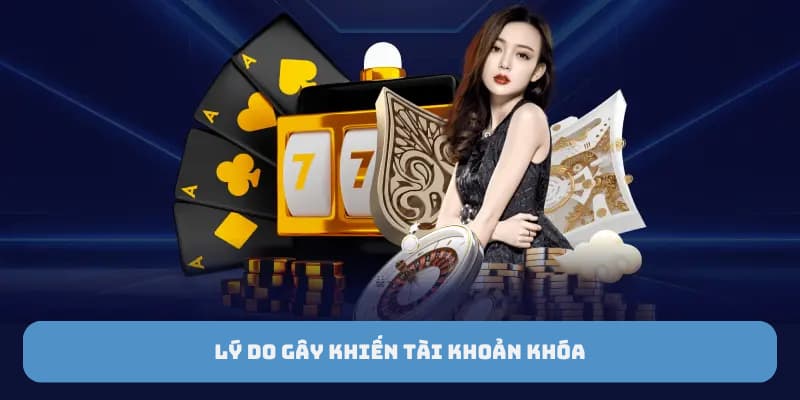 Lý do khiến tài khoản khóa