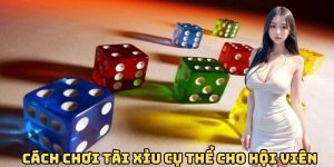 Cách chơi tài xỉu cụ thể cho hội viên