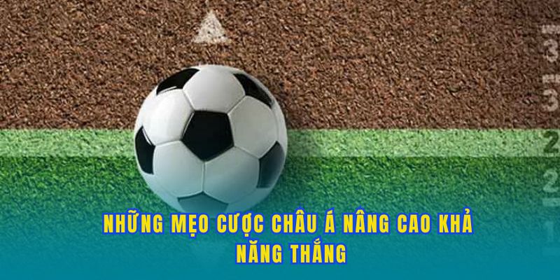 Những mẹo cược châu Á nâng cao khả năng thắng