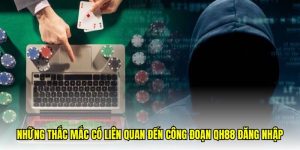 Những thắc mắc có liên quan đến công đoạn QH88 đăng nhập