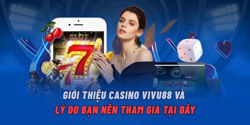 gioi-thieu-casino-vivu88-va-ly-do-ban-nen-tham-gia-tai-day