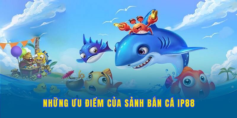 nhung-uu-diem-cua-ban-ca-ip88
