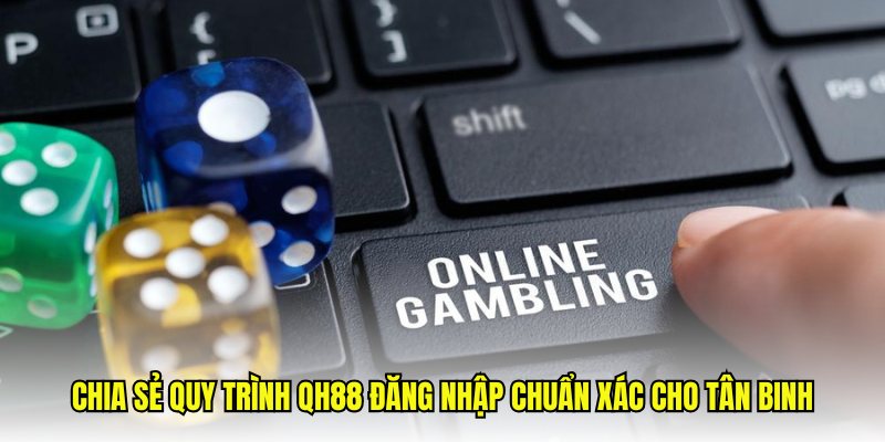 Chia sẻ quy trình QH88 đăng nhập chuẩn xác cho tân binh