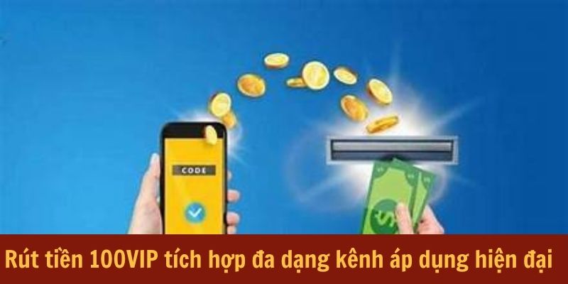 rut-tien-100vip-da-dang-kenh-ap-dung