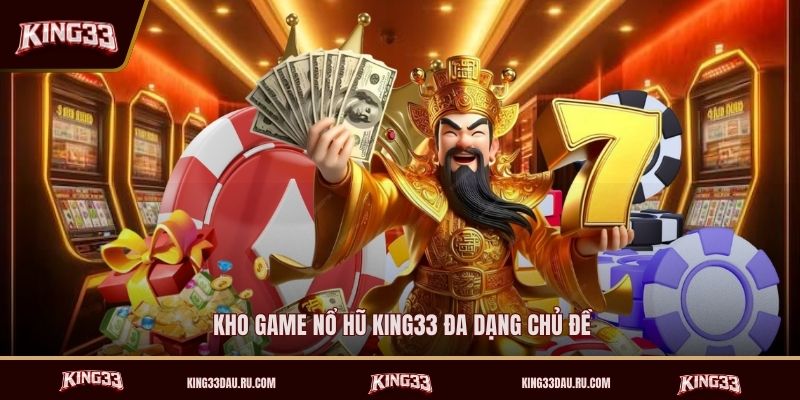kho-game-no-hu-king33-da-dang-chu-de